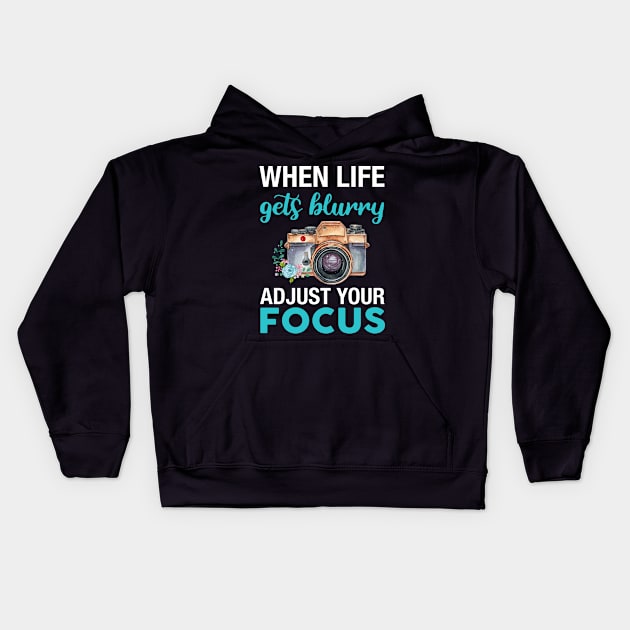 When Life Gets Blurry Adjust Your Focus Camera Day Kids Hoodie by Simpsonfft